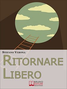 Baixar Ritornare Libero. Come Spezzare la Catena delle Abitudini Depotenzianti Liberandosi dai Comportamenti Nocivi e Riprendendo il Controllo della Propria Vita. … e Riprendendo il Controllo della Tua Vita pdf, epub, eBook