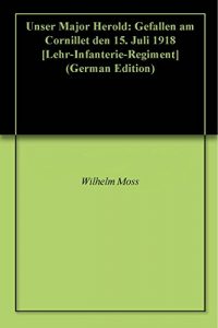 Baixar Unser Major Herold: Gefallen am Cornillet den 15. Juli 1918 [Lehr-Infanterie-Regiment] (German Edition) pdf, epub, eBook
