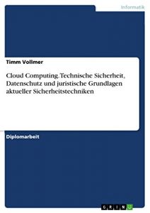 Baixar Cloud Computing. Technische Sicherheit, Datenschutz und juristische Grundlagen aktueller Sicherheitstechniken pdf, epub, eBook