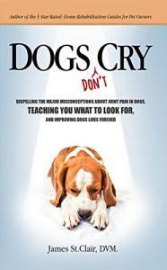 Baixar Dogs Don’t Cry: Dispelling The Major Misconceptions About Joint Pain In Dogs, Teaching You What To Look For, And Improving Dogs Lives Forever (English Edition) pdf, epub, eBook