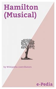 Baixar e-Pedia: Hamilton (Musical): Hamilton: An American Musical is a sung-through musical about the life of American Founding Father Alexander Hamilton, with … book by Lin-Manuel Miranda (English Edition) pdf, epub, eBook