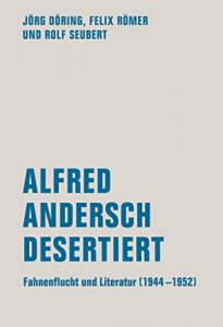Baixar Alfred Andersch desertiert: Fahnenflucht und Literatur (1944-1952) (German Edition) pdf, epub, eBook