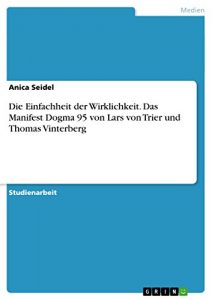 Baixar Die Einfachheit der Wirklichkeit. Das Manifest Dogma 95 von Lars von Trier und Thomas Vinterberg pdf, epub, eBook