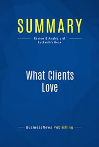 Baixar Summary: What Clients Love: Review and Analysis of Beckwith’s Book (English Edition) pdf, epub, eBook