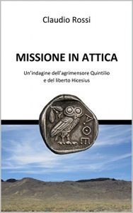 Baixar MISSIONE IN ATTICA: Un’indagine dell’agrimensore Quintilio e del liberto Hicesius (Italian Edition) pdf, epub, eBook