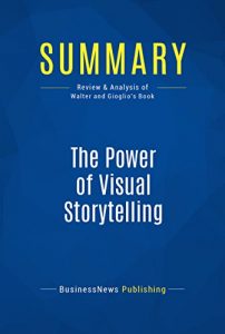 Baixar Summary: The Power of Visual Storytelling: Review and Analysis of Walter and Gioglio’s Book (English Edition) pdf, epub, eBook