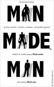 Baixar Man Made Man: A Personal Story of How Coaches, Leaders, Mentors, and Father Figures Helped to Make Young Black Males into Young Black Men (English Edition) pdf, epub, eBook