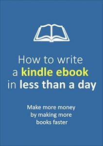 Baixar How to write a Kindle Ebook in Less Than a Day: Make more money by making more books faster (Passive Income Series 1) (English Edition) pdf, epub, eBook