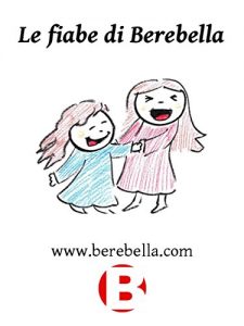Baixar Le fiabe di Berebella: Per ogni bimbo… una fiaba e un disegno. pdf, epub, eBook