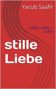Baixar stille Liebe: Liebe…stille…. Liebe (German Edition) pdf, epub, eBook