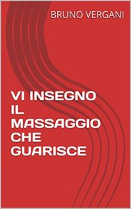 Baixar VI INSEGNO IL MASSAGGIO CHE GUARISCE (Italian Edition) pdf, epub, eBook