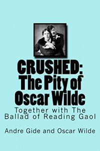 Baixar Crushed: The Pity of Oscar Wilde: Together with The Ballad of Reading Gaol (English Edition) pdf, epub, eBook