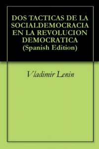 Baixar DOS TACTICAS DE LA SOCIALDEMOCRACIA EN LA REVOLUCION DEMOCRATICA (Spanish Edition) pdf, epub, eBook