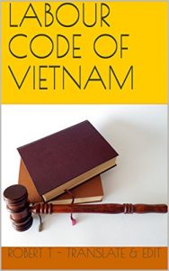 Baixar LABOUR CODE OF VIETNAM: Law No. 10/2012/QH13 – June 18, 2012 (English Edition) pdf, epub, eBook