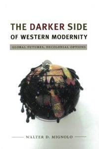 Baixar The Darker Side of Western Modernity: Global Futures, Decolonial Options (Latin america otherwise: languages, empires, nations) pdf, epub, eBook