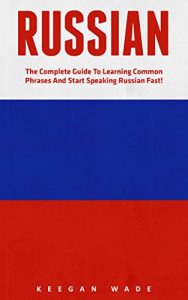 Baixar Russian: The Complete Guide To Learning Common Phrases And Start Speaking Russian Fast! (Learning Language, Foreign Langauge) (English Edition) pdf, epub, eBook