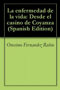 Baixar La enfermedad de la vida: Desde el casino de Coyanza (Spanish Edition) pdf, epub, eBook