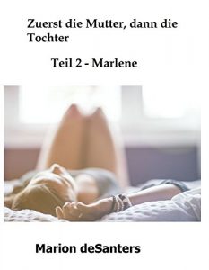 Baixar Zuerst die Mutter, dann die Tochter 2: Teil 2 – Marlene (German Edition) pdf, epub, eBook