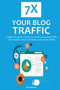 Baixar 7X YOUR BLOG TRAFFIC 2016: A beginners guide on how to increase your blog traffic,get website visitors and make more money online (English Edition) pdf, epub, eBook