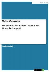 Baixar Die Memoria des Kaisers Augustus. Res Gestae Divi Augusti pdf, epub, eBook