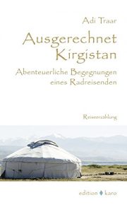 Baixar Ausgerechnet Kirgistan: Abenteuerliche Begegnungen eines Radreisenden (German Edition) pdf, epub, eBook