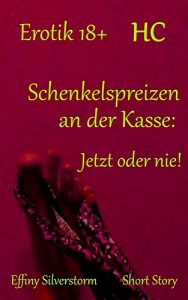 Baixar Schenkelspreizen an der Kasse: Jetzt oder nie! (Effinys HCs 1) (German Edition) pdf, epub, eBook