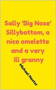Baixar Sally ‘Big Nose’ Sillybottom, a nice omelette and a very ill granny! (English Edition) pdf, epub, eBook