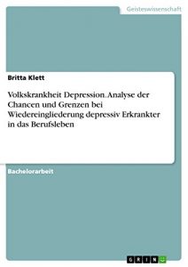 Baixar Volkskrankheit Depression. Analyse der Chancen und Grenzen bei Wiedereingliederung depressiv Erkrankter in das Berufsleben pdf, epub, eBook