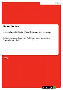 Baixar Die zukunftsfeste Krankenversicherung: Diskussionsgrundlage zum Aufbruch einer gerechten Gesundheitspolitik pdf, epub, eBook