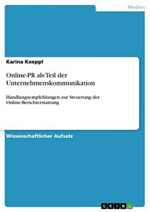 Baixar Online-PR als Teil der Unternehmenskommunikation: Handlungsempfehlungen zur Steuerung der Online-Berichterstattung pdf, epub, eBook