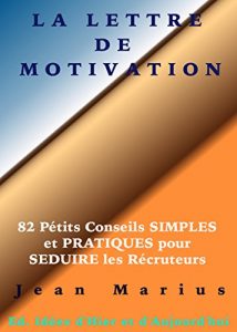 Baixar LA LETTRE DE MOTIVATION: 82 Petits Conseils SIMPLES et PRATIQUES pour SEDUIRE les Recruteurs (French Edition) pdf, epub, eBook