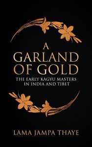 Baixar A Garland of Gold: The Early Kagyu Masters in India and Tibet (English Edition) pdf, epub, eBook