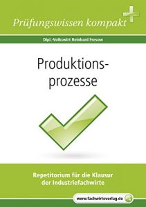 Baixar Produktionsprozesse: Vorbereitung auf die IHK-Klausuren 2015 der Industriefachwirte (German Edition) pdf, epub, eBook