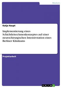 Baixar Implementierung eines Schichtleiter/innenkonzeptes auf einer neurochirurgischen Intensivstation eines Berliner Klinikums pdf, epub, eBook