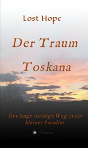 Baixar Der Traum Toskana: Der lange steinige Weg in ein kleines  Paradies (German Edition) pdf, epub, eBook