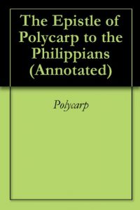 Baixar The Epistle of Polycarp to the Philippians (Annotated) (English Edition) pdf, epub, eBook
