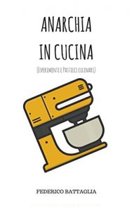 Baixar ANARCHIA IN CUCINA: (Esperimenti e pasticci culinari) (Italian Edition) pdf, epub, eBook