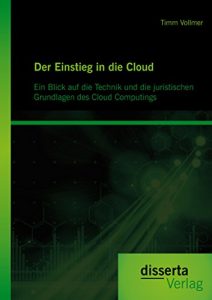 Baixar Der Einstieg in die Cloud: Ein Blick auf die Technik und die juristischen Grundlagen des Cloud Computings pdf, epub, eBook