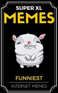 Baixar Memes: Memes XL: The Greatest, Most Hilarious, Ultimate Memes from the Internet (English Edition) pdf, epub, eBook
