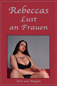 Baixar Rebeccas Lust an Frauen: Eine erotische Geschichte von Eva van Mayen (German Edition) pdf, epub, eBook