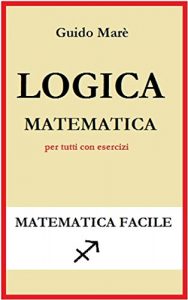 Baixar LOGICA MATEMATICA: per tutti con esercizi (Matematica facile Vol. 1) (Italian Edition) pdf, epub, eBook