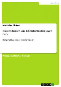 Baixar Klassendenken und Liberalismus bei Joyce Cary: Dargestellt an seiner Second Trilogy pdf, epub, eBook
