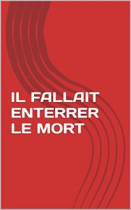 Baixar IL FALLAIT ENTERRER LE MORT (French Edition) pdf, epub, eBook