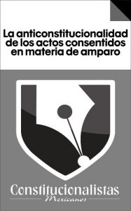 Baixar La anticonstitucionalidad de los actos consentidos en materia de amparo (Spanish Edition) pdf, epub, eBook