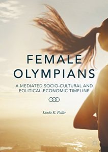 Baixar Female Olympians: A Mediated Socio-Cultural and Political-Economic Timeline pdf, epub, eBook