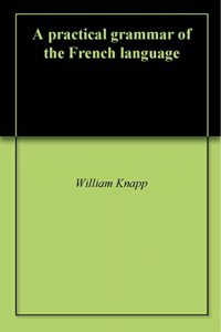 Baixar A practical grammar of the French language (English Edition) pdf, epub, eBook
