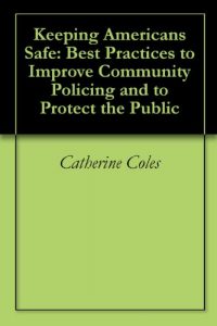 Baixar Keeping Americans Safe: Best Practices to Improve Community Policing and to Protect the Public (English Edition) pdf, epub, eBook