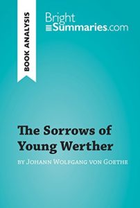 Baixar The Sorrows of Young Werther by Goethe (Book Analysis): Detailed Summary, Analysis and Reading Guide (Book Review) (English Edition) pdf, epub, eBook