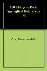 Baixar 100 Things to Do in Springfield Before You Die (English Edition) pdf, epub, eBook