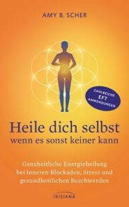Baixar Heile dich selbst – wenn es sonst keiner kann: Ganzheitliche Energieheilung bei inneren Blockaden, Stress und gesundheitlichen Beschwerden (German Edition) pdf, epub, eBook